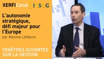 L’autonomie stratégique, défi majeur pour l’Europe [Maxime Lefebvre]