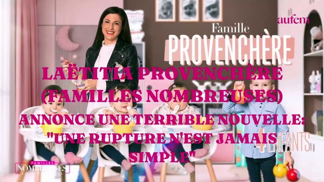 Laëtitia Provenchère (Familles nombreuses) annonce une terrible nouvelle : Une rupture n'est jamais simple