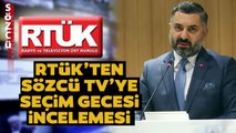 Yandaşlara Dokunmayan RTÜK'ten Sözcü TV'ye Seçim Gecesi İncelemesi!