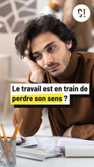 Le travail est-il en train de perdre son sens ?