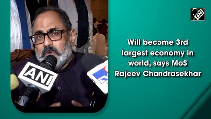 India will become 3rd largest economy in world, says MoS Rajeev Chandrasekhar