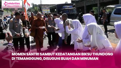 Momen Santri Sambut Kedatangan Biksu Thundong di Temanggung, Disuguhi Buah dan Minuman
