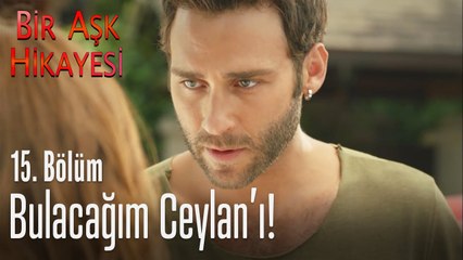 Bulacağım Ceylan'ı! - Bir Aşk Hikayesi 15  Bölüm