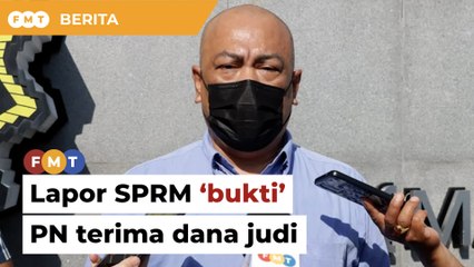Dakwa ada ‘bukti’ PN terima dana syarikat judi, ahli perniagaan lapor SPRM