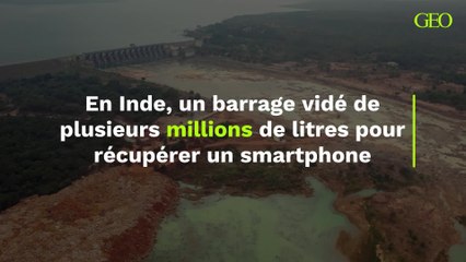 Un barrage vidé de plusieurs millions de litres d’eau pour récupérer un smartphone en Inde