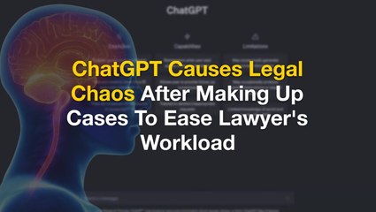 ChatGPT Causes Legal Chaos After Making Up Cases To Ease Lawyer's Workload