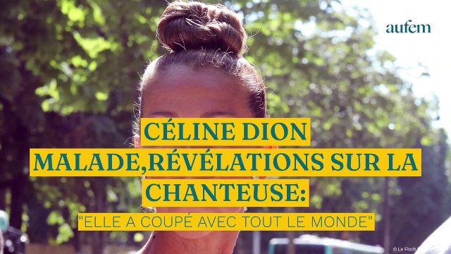 Céline Dion malade, révélations sur la chanteuse : Elle a coupé avec tout le monde