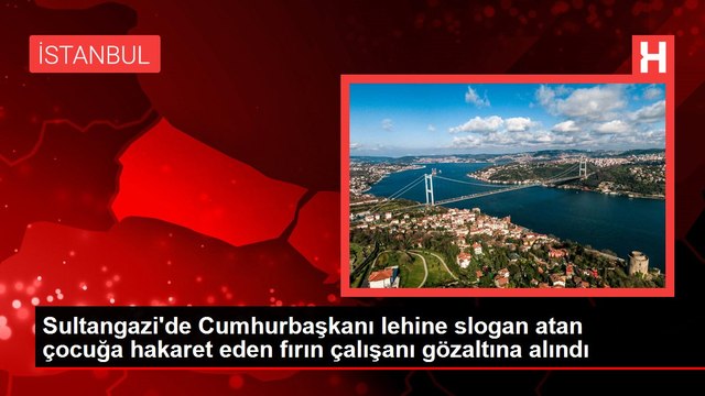 Sultangazi'de Cumhurbaşkanı lehine slogan atan çocuğa hakaret eden fırın çalışanı gözaltına alındı