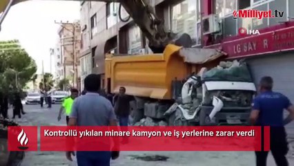 Kontrollü yıkılan minare kamyon ve iş yerlerine zarar verdi