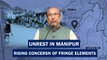 Unrest in Manipur: Rising Concerns of Fringe Elements | N Biren Singh | BJP | Amit Shah | PM Modi