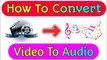 কিভাবে যে কোনো Video ~ কে Audio ~ তে পরিবর্তন করবেন || How To Convert Video To Audio 2023