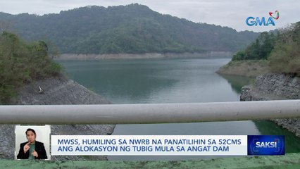 MWSS, humiling sa NWRB na panatilihin sa 52cms ang alokasyon ng tubig mula sa Angat Dam | Saksi