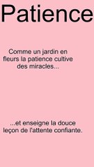 Comme un jardin en fleurs la patience cultive des miracles...