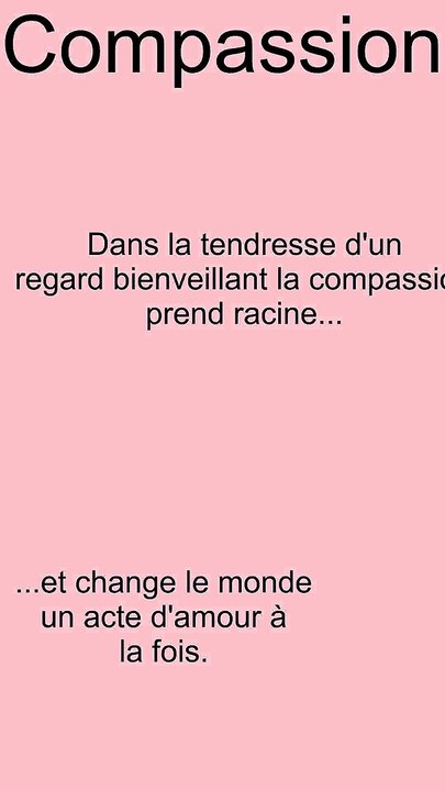 Dans la tendresse d'un regard bienveillant la compassion prend racine...