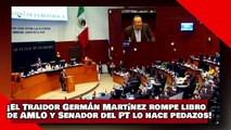 ¡VEAN! ¡El Traidor Germán Martínez rompe libro de AMLO y el Senador Yáñez del PT lo hace pedazos!