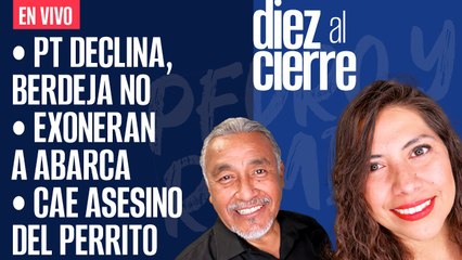 Download Video: #EnVivo | #DiezAlCierre | PT “declina”, Berdeja no | Exoneran a Abarca | Cae asesino del perrito