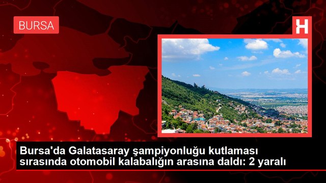 Bursa'da Galatasaray şampiyonluğu kutlaması sırasında otomobil kalabalığın arasına daldı: 2 yaralı