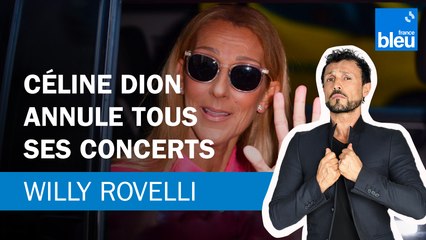 Céline Dion annule tous ses concerts - Le billet de Willy Rovelli