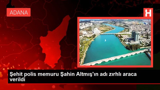Şehit polis memuru Şahin Altmış'ın adı zırhlı araca verildi