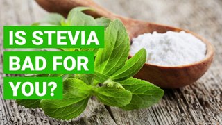Is Stevia Bad for You?
