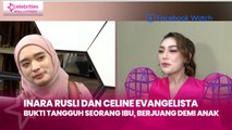 Inara Rusli dan Celine Evangelista Bukti Tangguh Seorang Ibu, Berjuang demi Anak