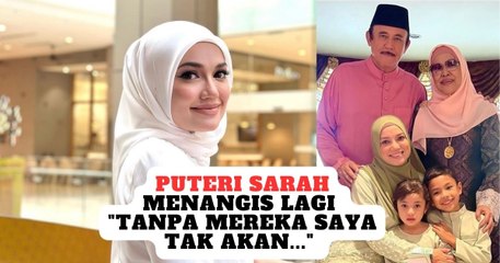 Puteri Sarah Menangis Lagi "Tanpa Mereka Saya Tak Akan..."
