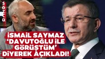 İsmail Saymaz Ahmet Davutoğlu'yla Konuştum Diyerek Açıkladı! Çarpıcı İttifak Sözleri