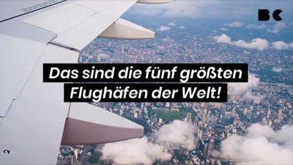 Download Video: Das sind die fünf größten Flughäfen der Welt!