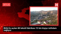 Bitlis'te açılan 60 tekstil fabrikası 13 bin kişiye istihdam sağlıyor