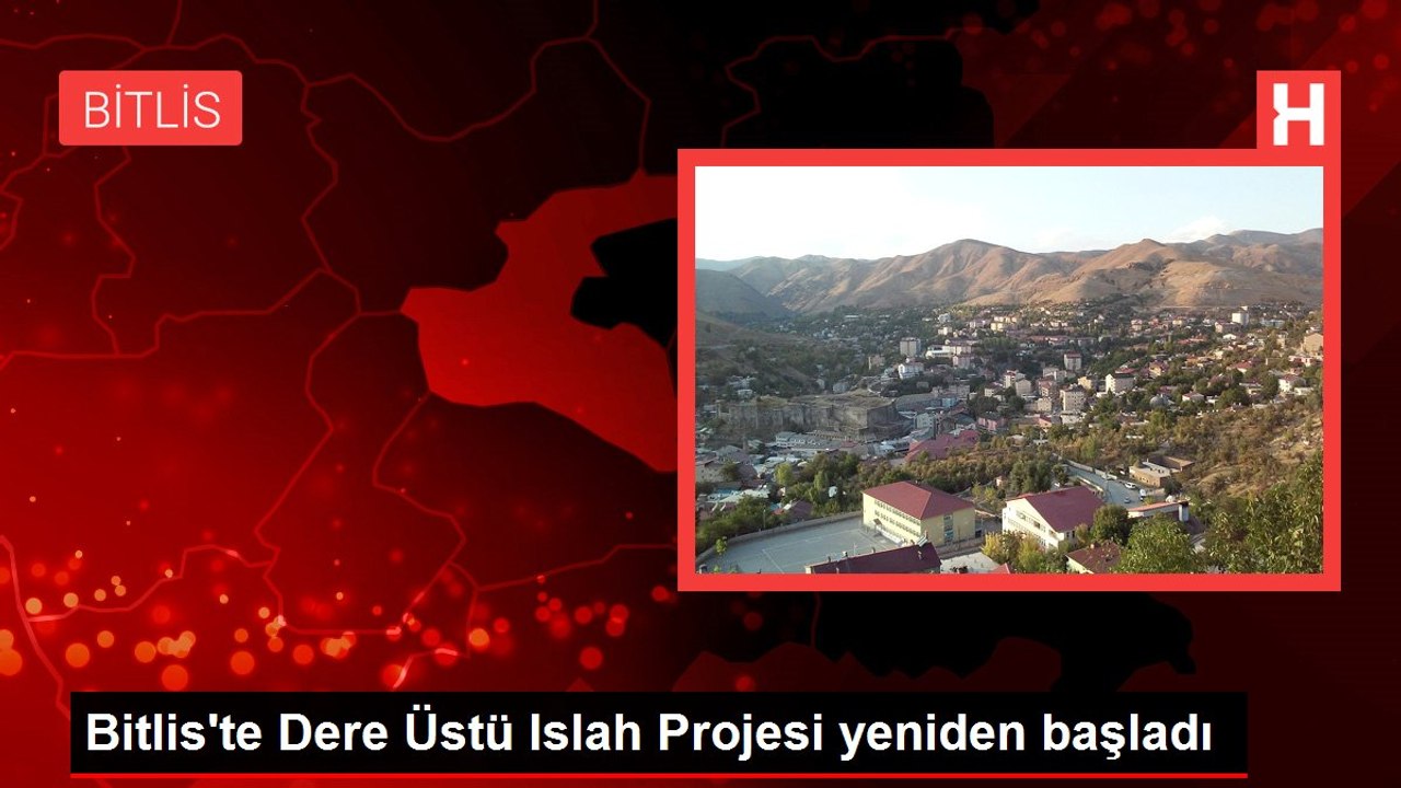 Bitlis'te Dere Üstü Islah Projesi yeniden başladı