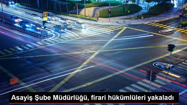Asayiş Şube Müdürlüğü, firari hükümlüleri yakaladı