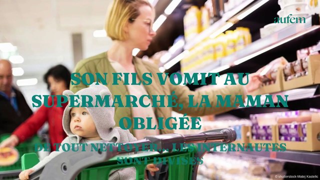 Son fils vomit au supermarché, la maman obligée de tout nettoyer... Les internautes sont divisés