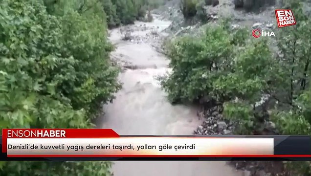 Denizli’de kuvvetli yağış dereleri taşırdı, yolları göle çevirdi