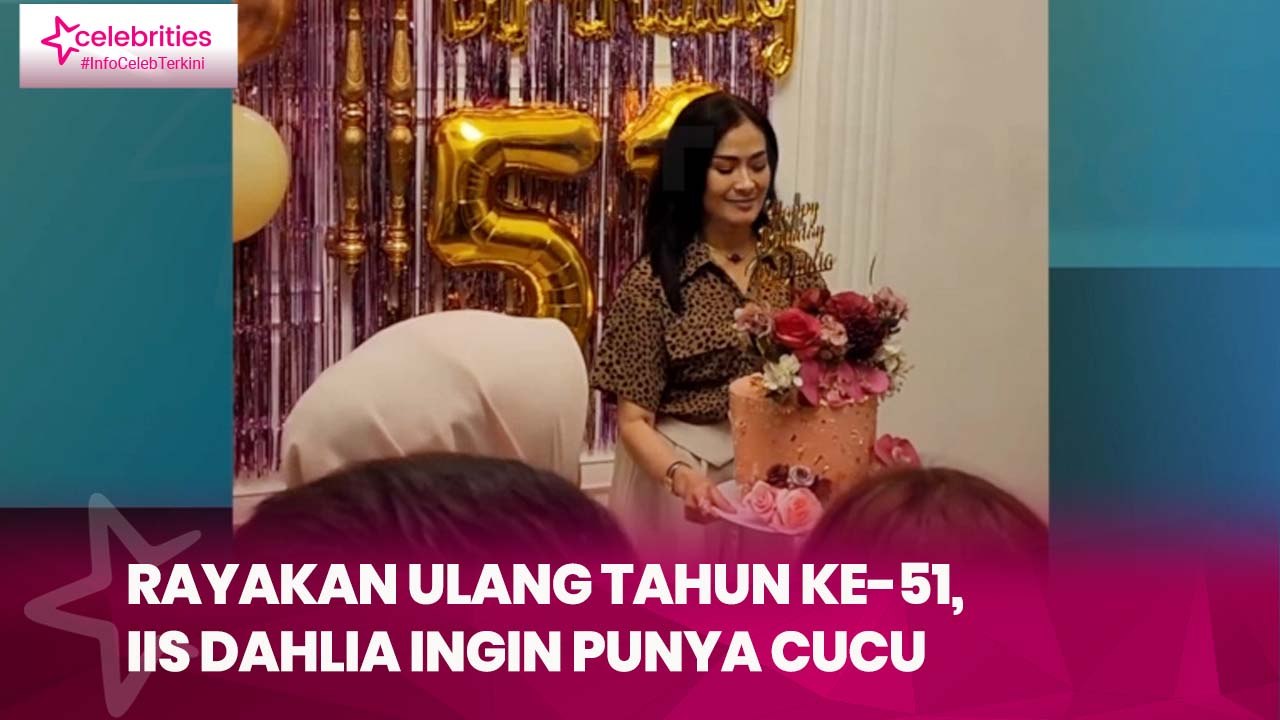 Rayakan Ulang Tahun ke-51, Iis Dahlia Ingin Punya Cucu