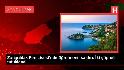 Zonguldak Fen Lisesi'nde öğretmene saldırı: İki şüpheli tutuklandı
