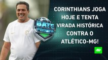 É HOJE! O Corinthians conseguirá um MILAGRE e ELIMINARÁ o Atlético-MG da Copa-BR? | BATE PRONTO