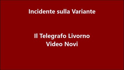 L'incidente sulla Variante a Livorno (Video Novi)