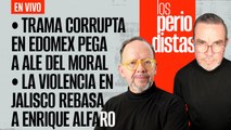 #EnVivo | #LosPeriodistas | Trama corrupta en Edomex pega a Ale del Moral | Violencia rebasa a Alfaro