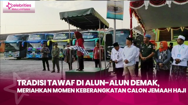 Tradisi Tawaf di Alun-Alun Demak, Meriahkan Momen Keberangkatan Calon Jemaah Haji