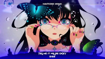 Nightcore - Tell Me It Will Be Okey (Song)