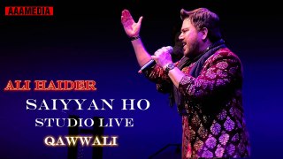 Saiyyan Ho Live Recording (Qawwali) - Ali Haider