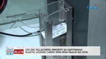 LTO OIC Villacorta: priority sa natitirang plastic license cards ang mga paalis na OFW | GMA Integrated News Bulletin