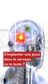 Neuralink : s'implanter une puce dans le cerveau, ça te tente ?