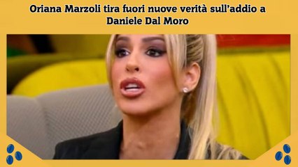 Oriana Marzoli tira fuori nuove verità sull’addio a Daniele Dal Moro