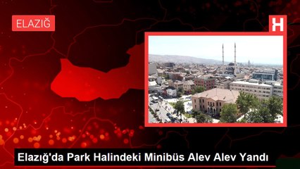 Elazığ'da Park Halindeki Minibüs Alev Alev Yandı