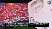 El museo más impresionante de la historia del fútbol abre sus puertas en Madrid