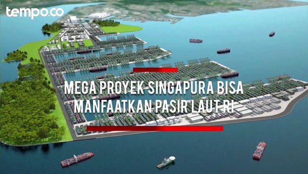 Tuas Port, Mega Proyek Singapura yang Bisa Manfaatkan Pasir Laut Indonesia