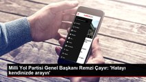 Milli Yol Partisi Genel Başkanı Remzi Çayır: 'Hatayı kendinizde arayın'