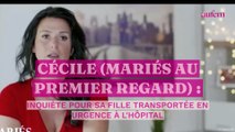 Cécile (Mariés au premier regard) inquiète pour sa fille transportée en urgence à l'hôpital