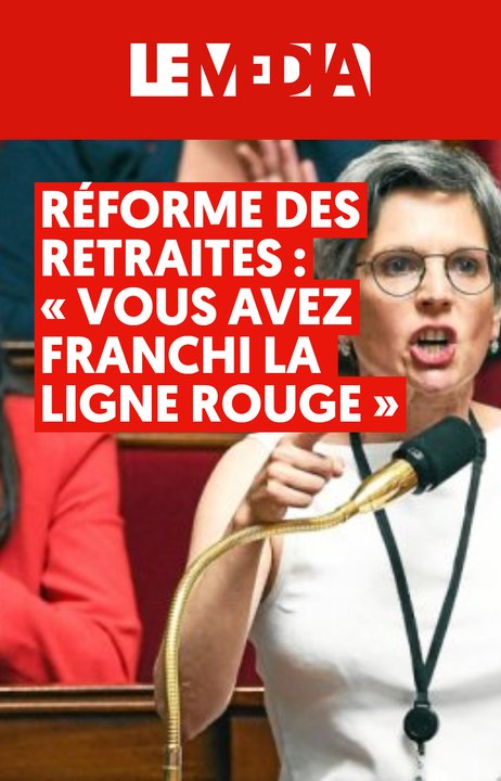Réforme des retraites : « vous avez franchi la ligne rouge »